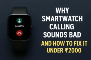 why smartwatch calling sounds bad